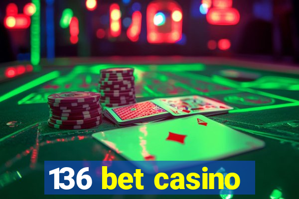136 bet casino